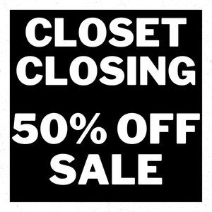 CLOSET CLOSING 50% OFF EVERYTHING